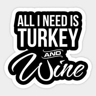 'All I Need is Turkey and Wine' Thanksgiving Premium Sticker